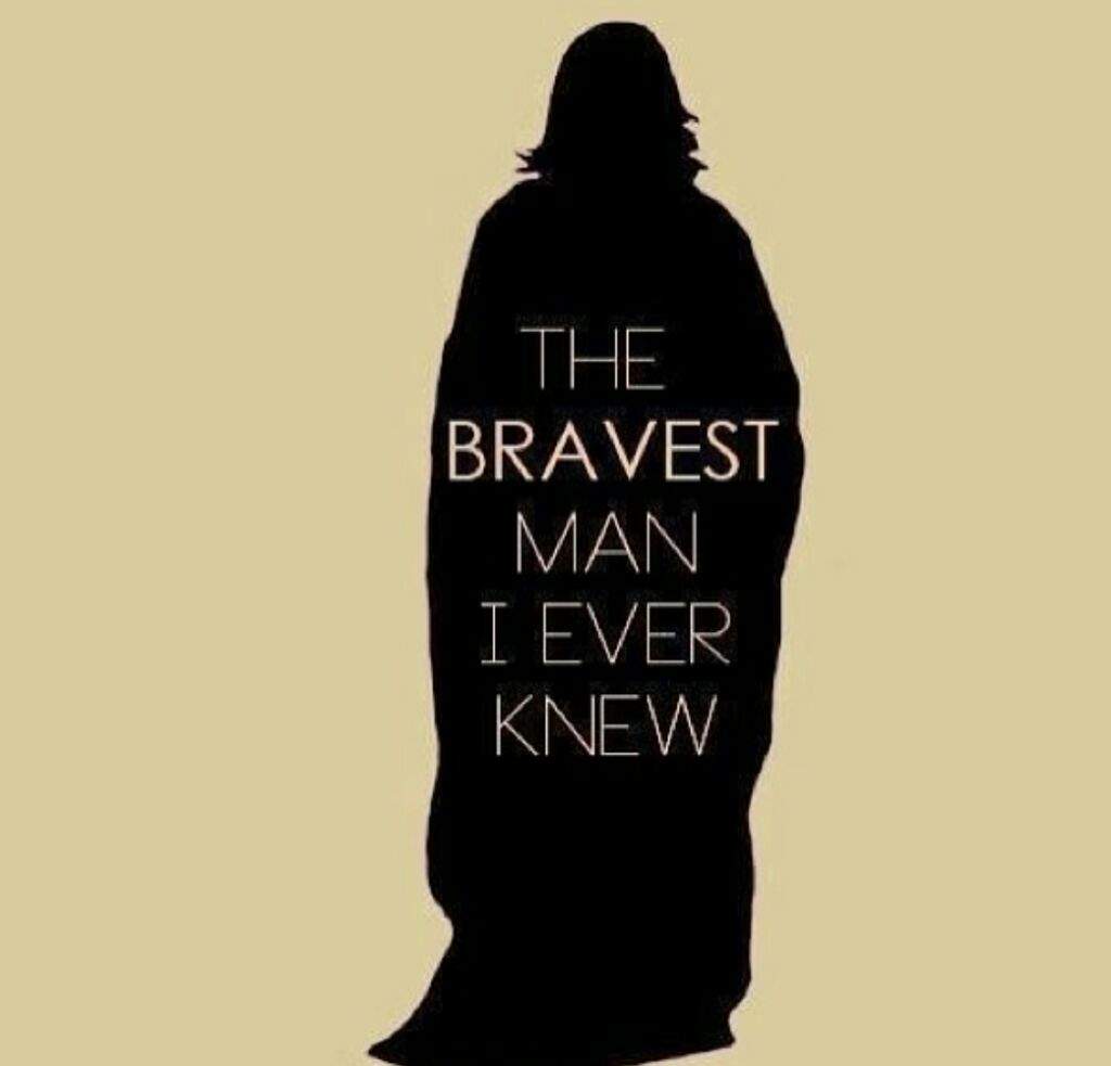 Nothing i ever know. Severus Snape the Bravest man. Снейп always. Северус Снейп силуэт. The Bravest man i ever knew.