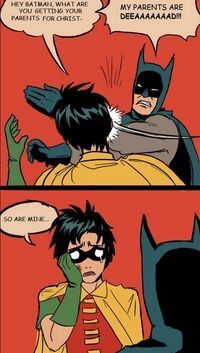 My Parents Are Dead Batman Slapping Robin Know Your Meme