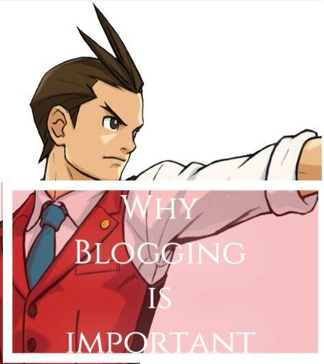 Why Blogs Are Important | Phoenix Wright Amino
