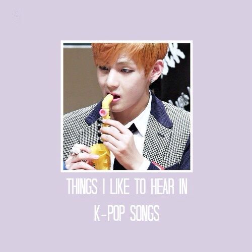 Things I like to hear in K-Pop songs. | K-Pop Amino