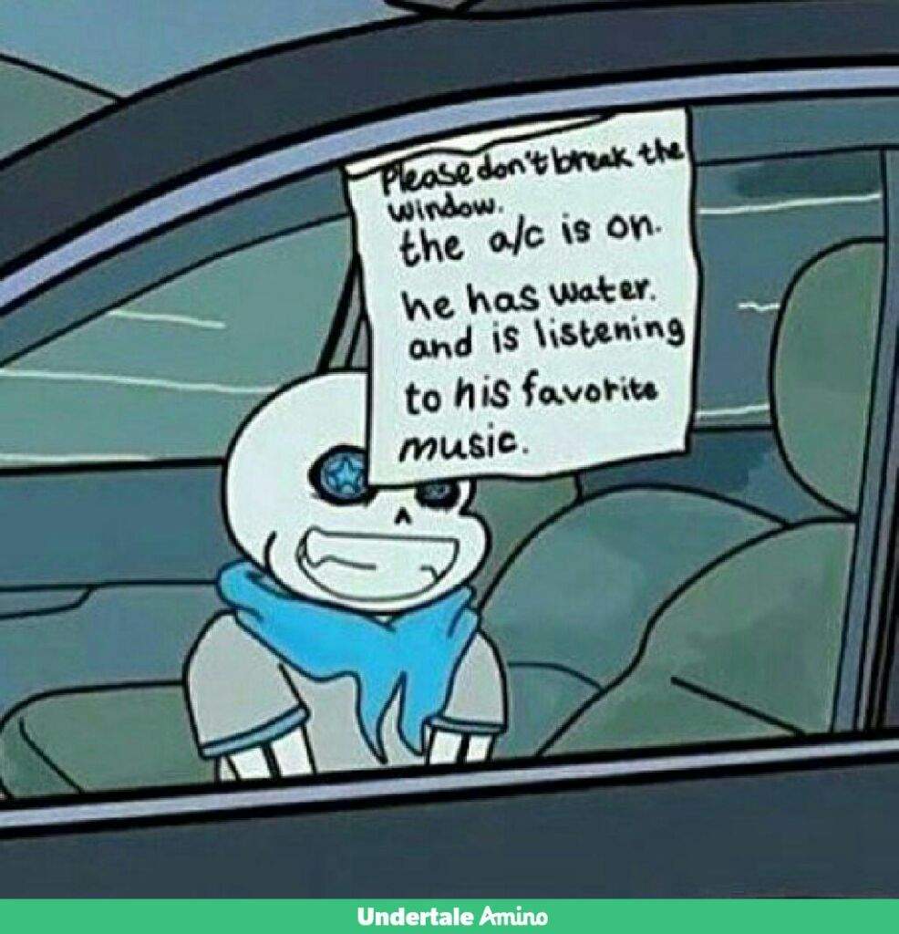 Don T Break Window He Has The A C On And Water Also He S Listening To His Favorite Song Undertale Amino