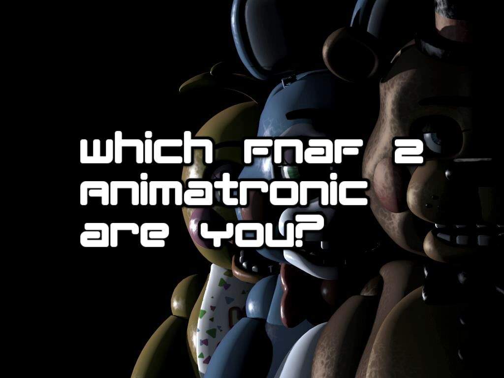 Five nights at freddy's quiz which animatronic are you