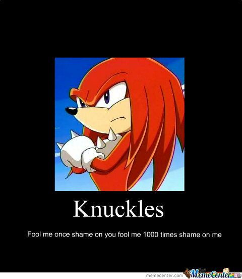 Knuckles was thought to be many things, "bad", "stupid"...