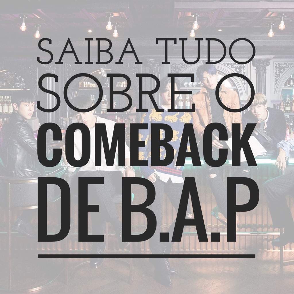 SAIBA TUDO SOBRE O COMEBACK DE B.A.P | •Kpop• Amino