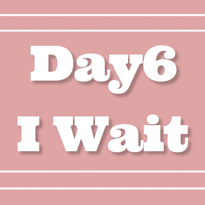 Day6 - I Wait Review | K-Pop Amino