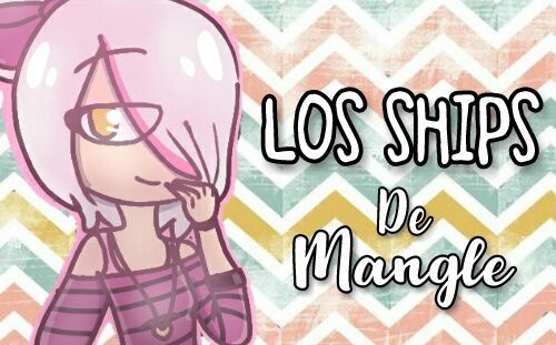 ¡Los ships de Mangle! [Parte 1] | FNAFHS Amino Amino