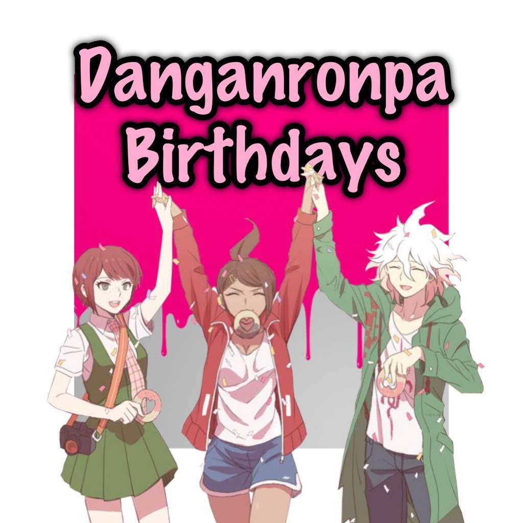 🎉「Danganronpa Birthdays」🎉 | 『Danganronpa』 Amino