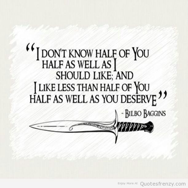 I Know Half Of You Bilbo Baggins Quote Hobbit Challenge Day 9, 10, 11 And 12 | Lotr Amino