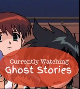 Currently Watching: Ghost Stories | Anime Amino