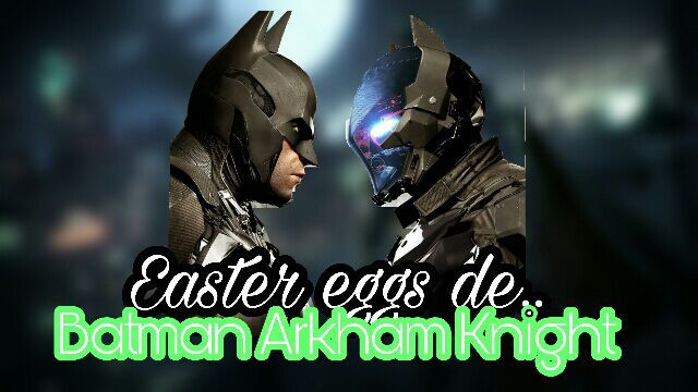 Easter eggs:Batman Arkham Knight/Parte 1 | •Cómics• Amino