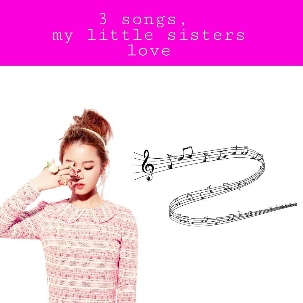 3 Songs My Little Sisters Love K Pop Amino