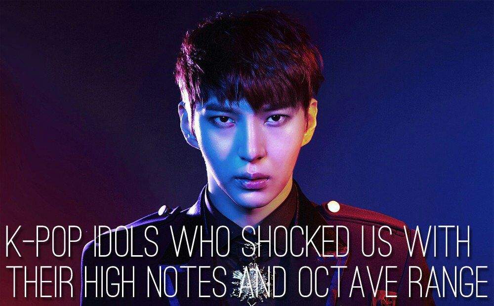 K Pop Idols Who Shocked Us With Their High Notes And Octave Range K Pop Amino