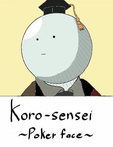 Koro-sensei's poker face (Assassination Classroom) .