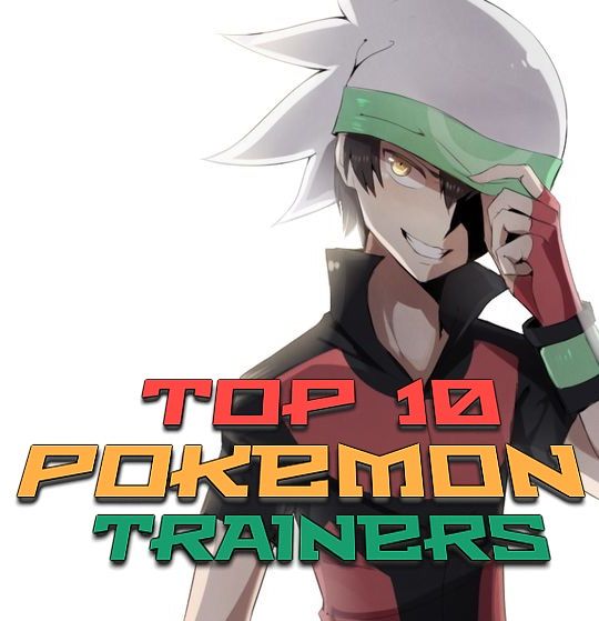 Pokémon Trainers! | My Top 10 | Pokémon 
