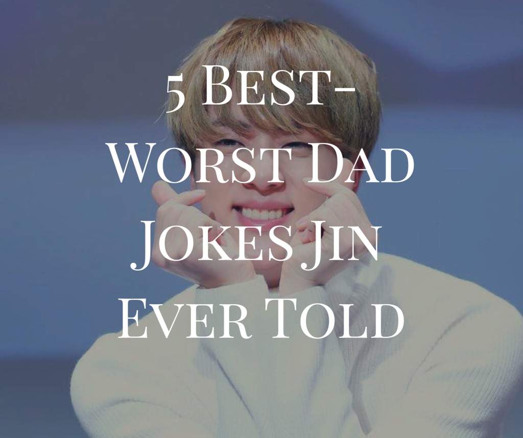 5 Best Worst Dad Jokes Jin Ever Told Armys Amino - best jokes ever told