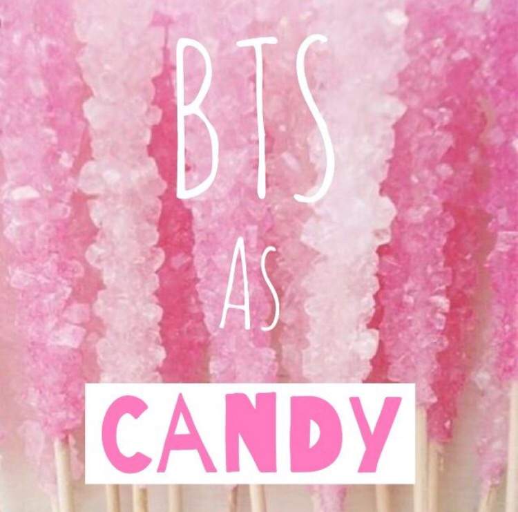 BTS as Candy | ARMY's Amino