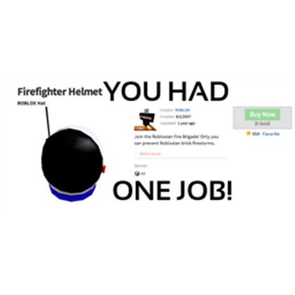 You Had One Job You Failed Roblox Amino - this ain t no fire fighter helmet weirdos