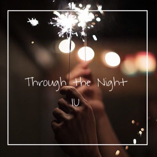 Through The Night Iu Kpoplyrics K Pop Amino