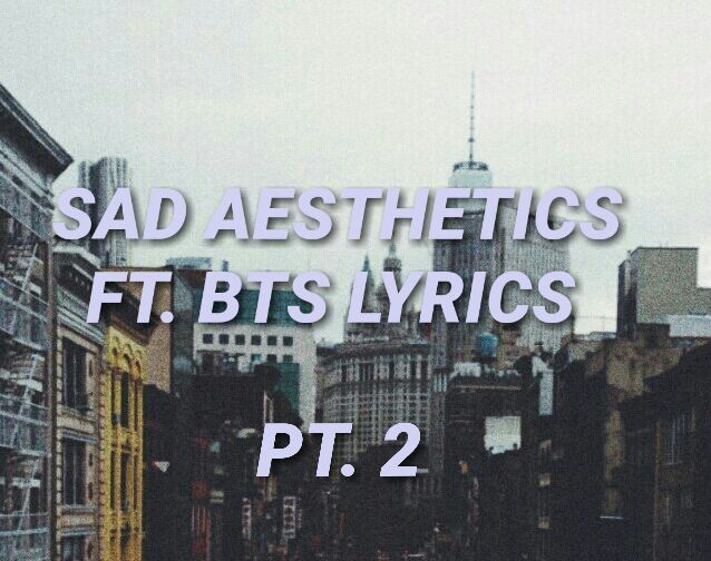 Sad Aesthetics Ft Bts Lyrics Part 2 Army S Amino