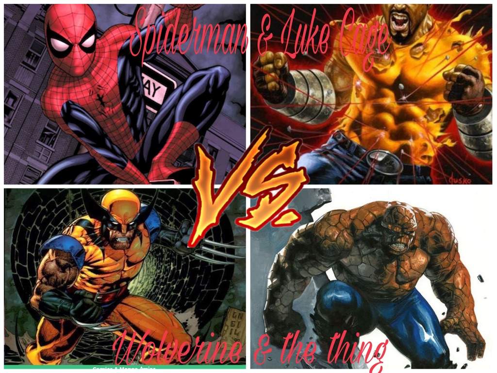 Spiderman & Luke Cage Vs Wolverine & The Thing.