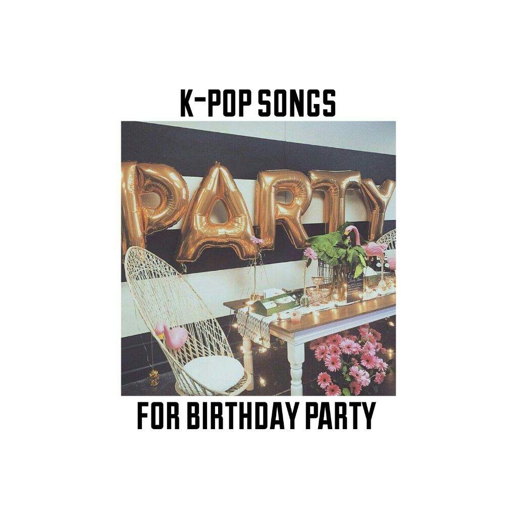 k-pop-songs-for-birthday-party-k-pop-amino