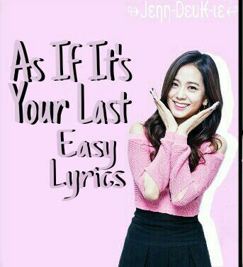 As If It S Your Last Easy Lyrics Blackpink Amino