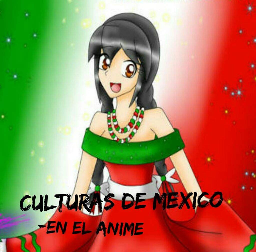 Culturas de Mexico en el anime | Shonen Amino Amino