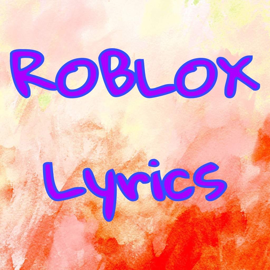 Roblox Songs Lyrics
