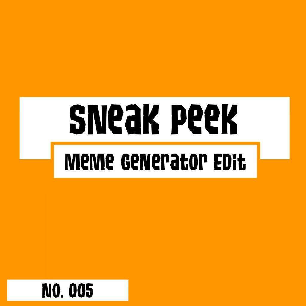 Sneak Peek Meme Generator Edit AJ Amino Amino