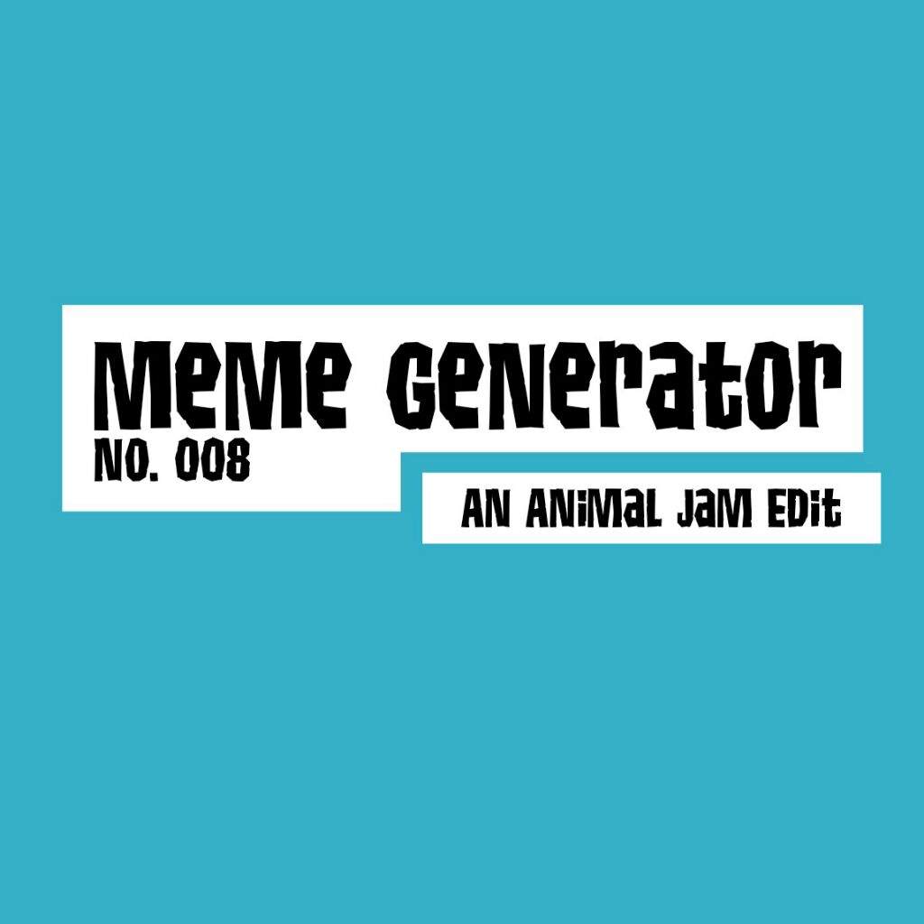 Animal Jam Edit Meme Generator AJ Amino Amino