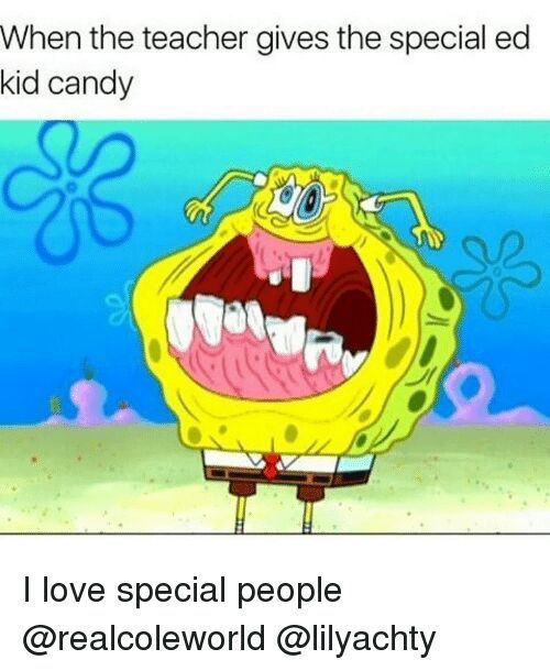 Funny Special Ed Memes - When you're making a special ed ...