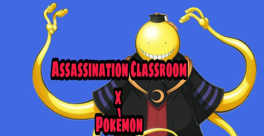 Assassination Classroom x Pokèmon! | Pokémon Amino