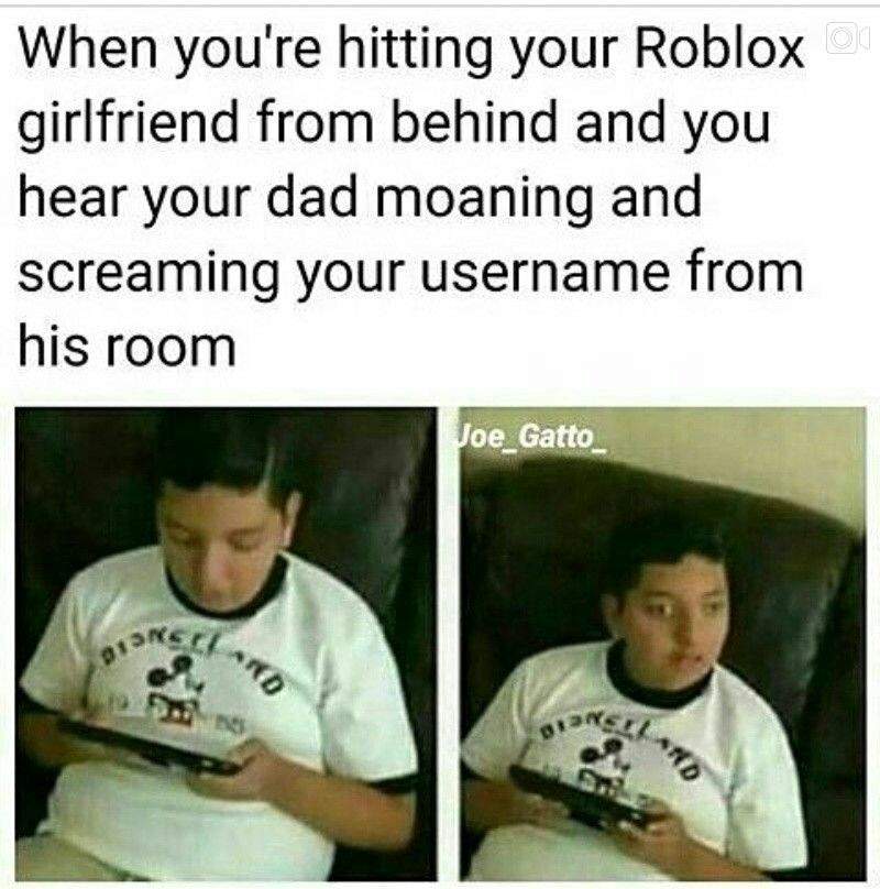 Meme Dump Part 2 Dank Memes Amino - when your banging your roblox girlfriend and you hear your