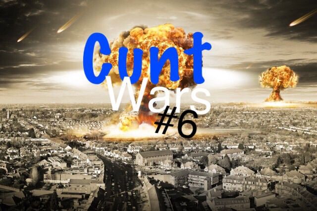 Cunt Wars #6 | Dank Memes Amino