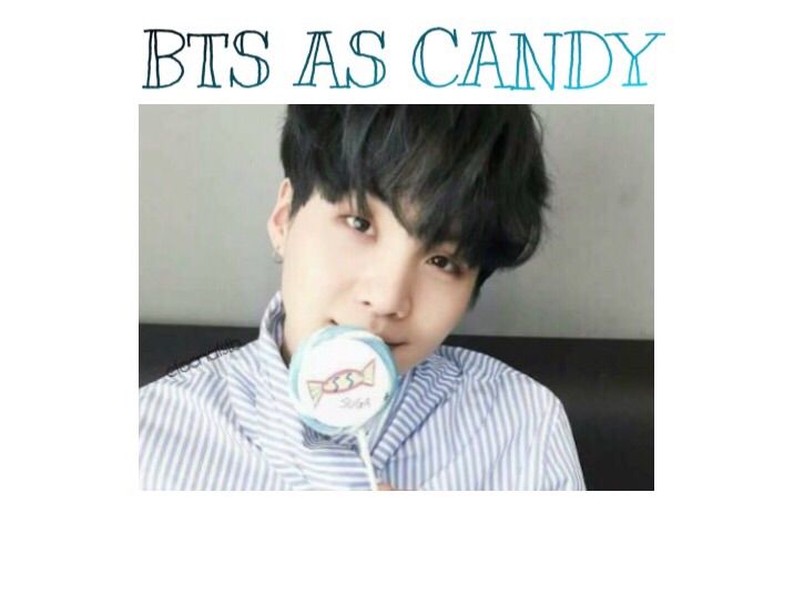 🍭BTS as Candy🍭 | ARMY's Amino