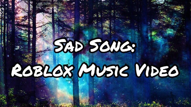 Sad Song Roblox Music Video Roblox Amino