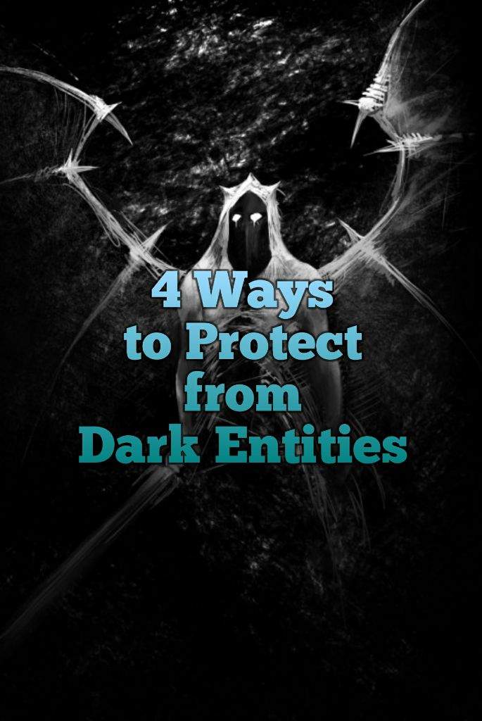 4 Ways to Protect from Dark Entities Metaphysical Journey Amino