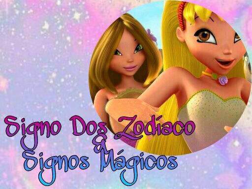 Signo Dos Zodíaco&Signos Mágicos | Winx Club™ Amino