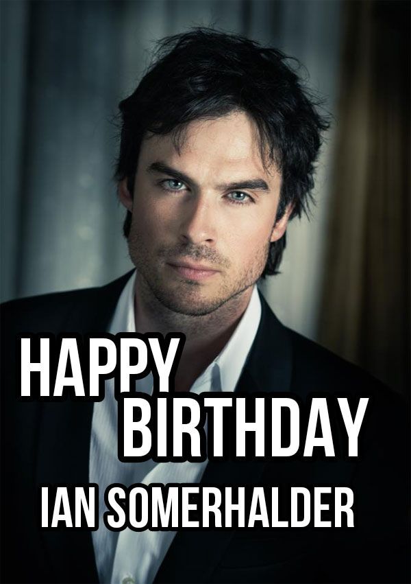 Happy Birthday Ian Somerhalder Tvd Amino 0457