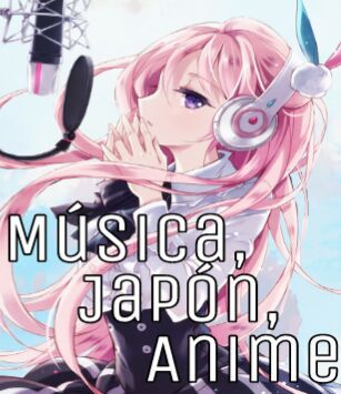 🎧 Música, Japón y Anime 🎧 + recomendaciones 💕. | •Anime• Amino