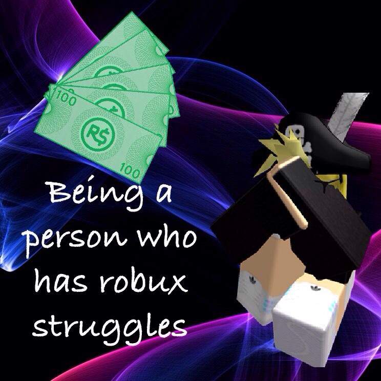 Being A Person Who Has Robux Struggles Last Blog Of 2017