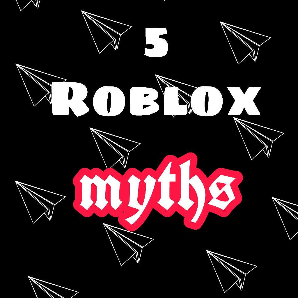 5 Roblox Myths Roblox Amino