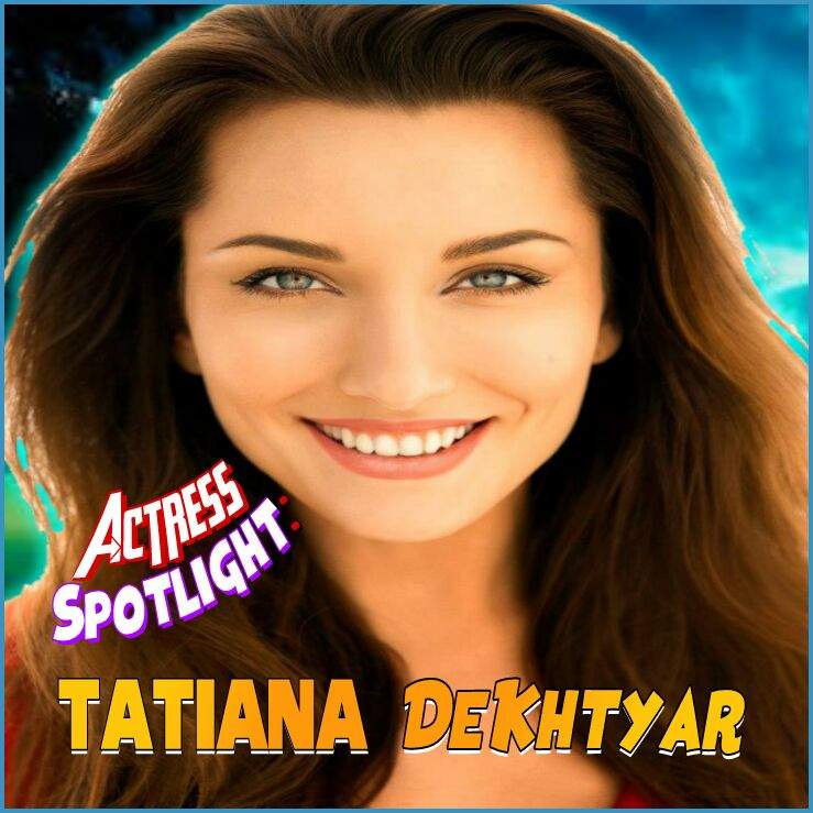 Actress Spotlight: Tatiana DeKhtyar | Marvel Amino