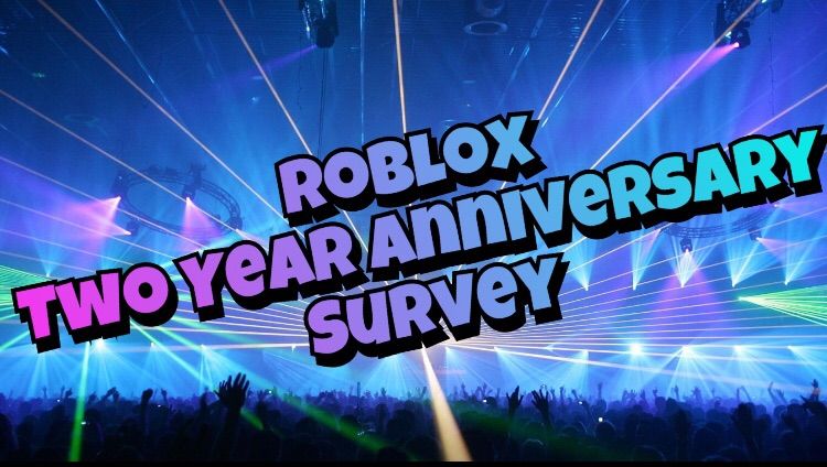 Ra 2 Year Anniversary Survey Roblox Amino - roblox anniversary