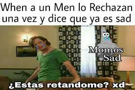 Estas retandome ? :v | ·Momazos· Amino