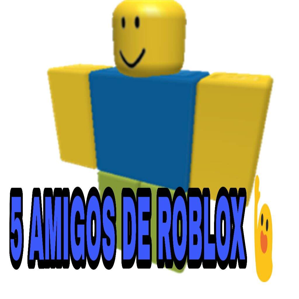 Mis 5 Mejores Amigos De Roblox Roblox Amino En Espanol Amino - como agregar amigos en roblox