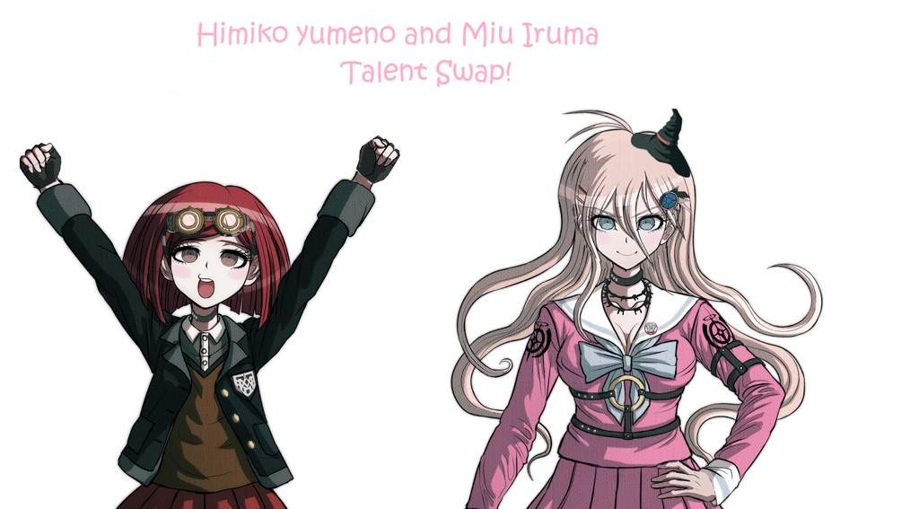 Danganronpa Talent Swap: Himiko Yumeno & Miu Iruma.