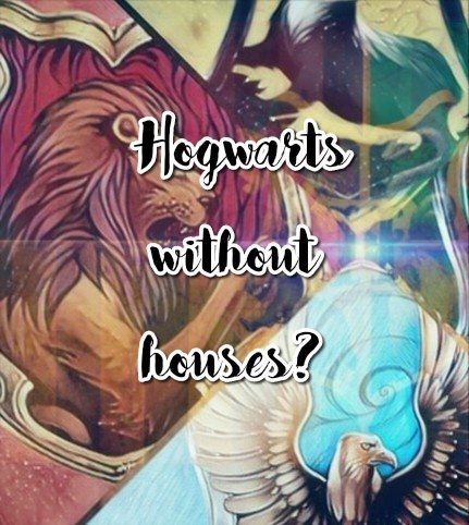 Hogwarts without houses? | Harry Potter Amino