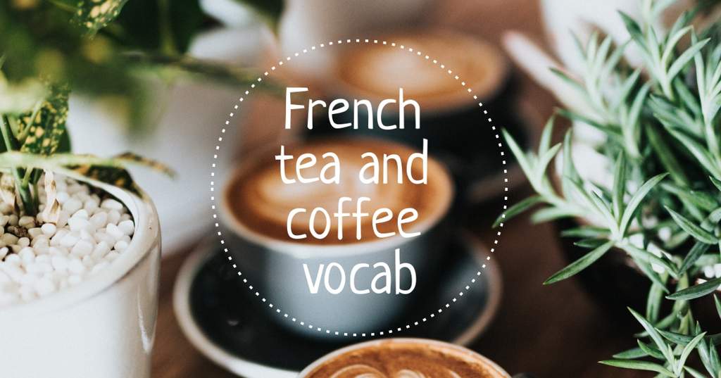 French Tea and Coffee Vocab! Language Exchange Amino