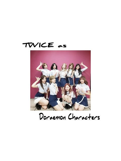 Twice As Doraemon Characters Twice 트와이스 ㅤ Amino